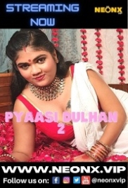 Pyaasi Dulhan 2 (2022) NeonX Short Film Watch Online Pyaasi Dulhan 2 (2022) NeonX Short Film Watch Online (2023)