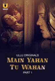 Main Yahan Tu Wahan (2023) S01 Part 1 Ullu Web Series Download Main Yahan Tu Wahan (2023) S01 Part 1 Ullu Web Series Download (2024)
