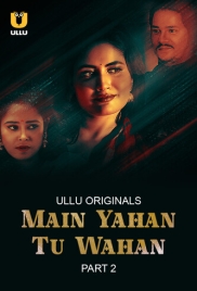 Main Yahan Tu Wahan Part 2 2024 S01 Ullu Web Series Download Main Yahan Tu Wahan Part 2 2024 S01 Ullu Web Series Download (2024)