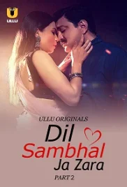 Dil Sambhal Ja Zara 2024 S01 Part 02 Ullu Web Series Download Dil Sambhal Ja Zara 2024 S01 Part 02 Ullu Web Series Download (2024)
