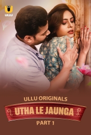 Utha Le Jaunga 2025 S01 Part 1 Ullu Web Series Download Utha Le Jaunga 2025 S01 Part 1 Ullu Web Series Download (2025)
