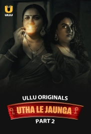 Utha Le Jaunga 2025 S01 Part 2 Ullu Web Series Download Utha Le Jaunga 2025 S01 Part 2 Ullu Web Series Download (2025)