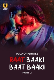 Raat Baaki Baat Baaki Part 02 2025 Ullu S01 Web Series Download Raat Baaki Baat Baaki Part 02 2025 Ullu S01 Web Series Download (2025)